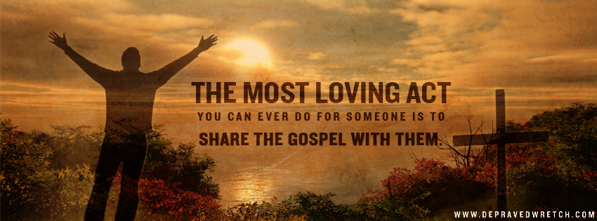 most loving thing someone can do for another is share the gospel